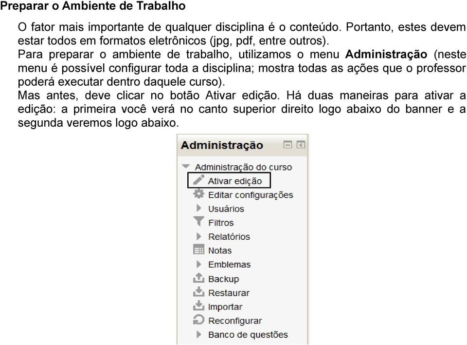 Para preparar o ambiente de trabalho, utilizamos o menu Administração (neste menu é possível configurar toda a disciplina; mostra todas as