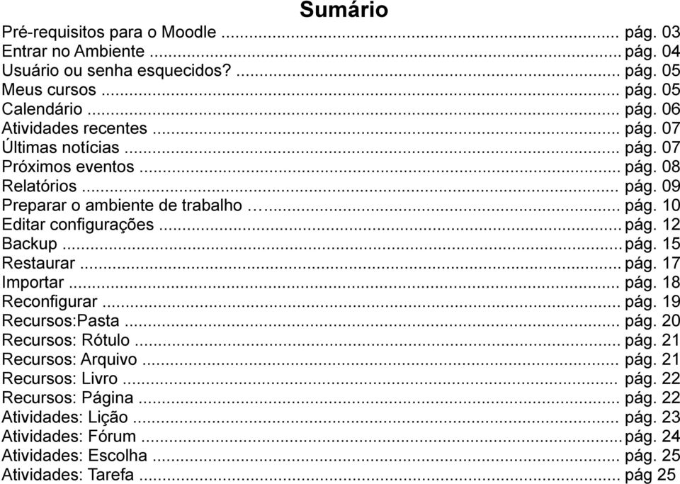 .. Recursos: Rótulo... Recursos: Arquivo... Recursos: Livro... Recursos: Página... Atividades: Lição... Atividades: Fórum... Atividades: Escolha... Atividades: Tarefa... pág.