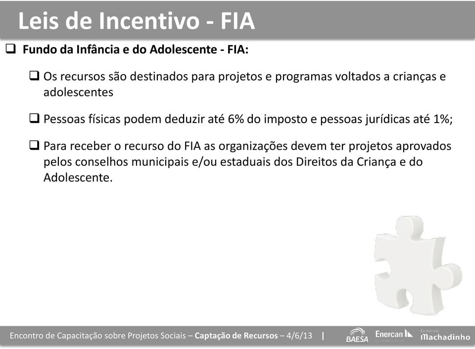 6% do imposto e pessoas jurídicas até 1%; Para receber o recurso do FIA as organizações devem