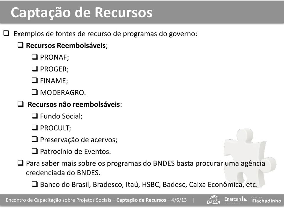 Recursos não reembolsáveis: Fundo Social; PROCULT; Preservação de acervos; Patrocínio de Eventos.