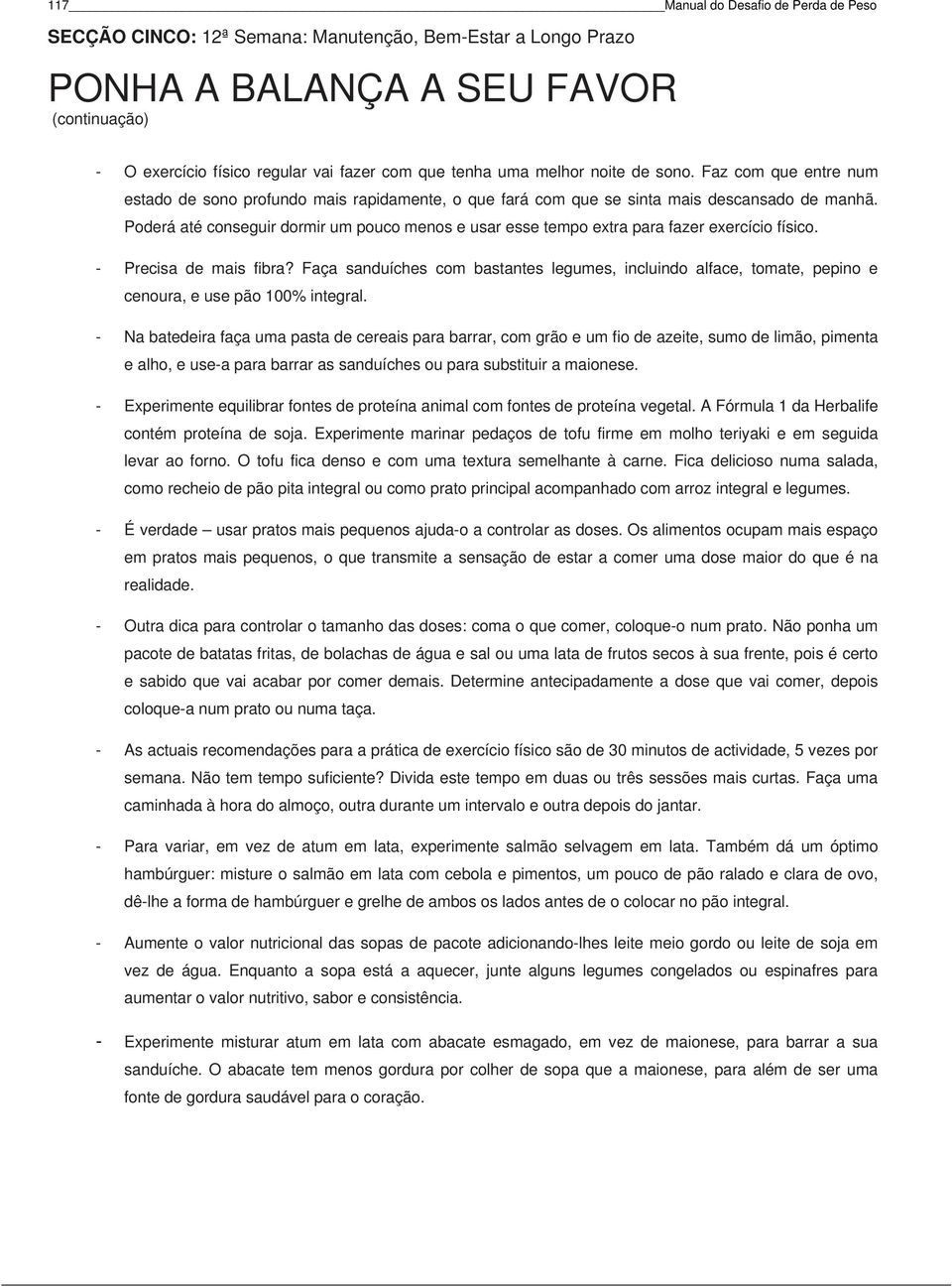 Poderá até conseguir dormir um pouco menos e usar esse tempo extra para fazer exercício físico. - Precisa de mais fibra?