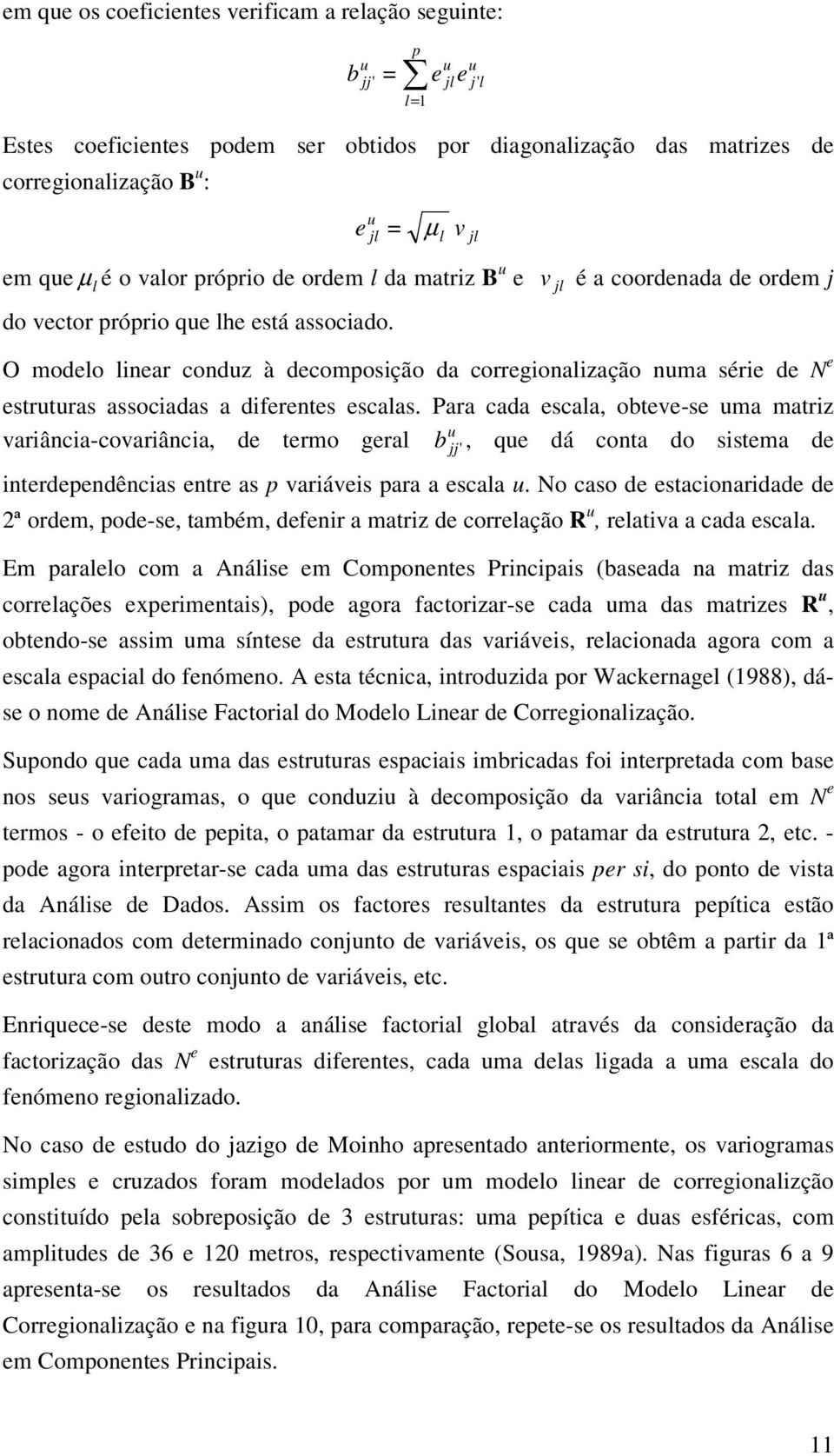 Para cada scala, obtv-s ma matrz varâca-covarâca, d trmo gral b, q dá cota do sstma d trdpdêcas tr as p varávs para a scala.