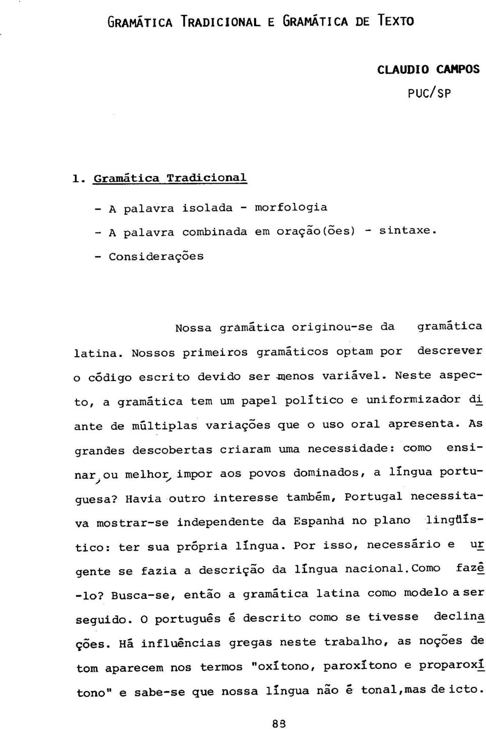 Neste aspecto, a gramatica ternurnpapel politico e uniformizador di ante de multiplas varia~oes que 0 use oral apresenta.