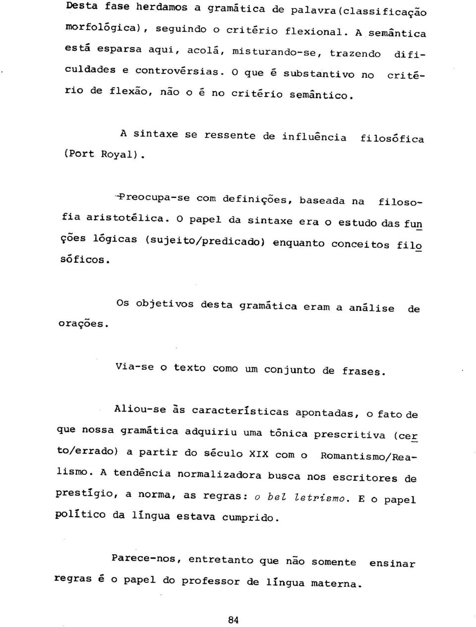 0 papel da sintaxe era 0 estudo das fun ~oes logicas (sujeito/predicado) enquanto conceitos filo soficos.