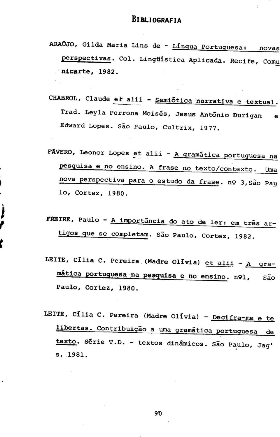 A frase no texto/contexto. Urna nova perspectiva para 0 estudo da frase. n9 3,Sao Pau FREIRE, Paulo - A importancia do ate de ler: em tres artigos que se cornpletarn.