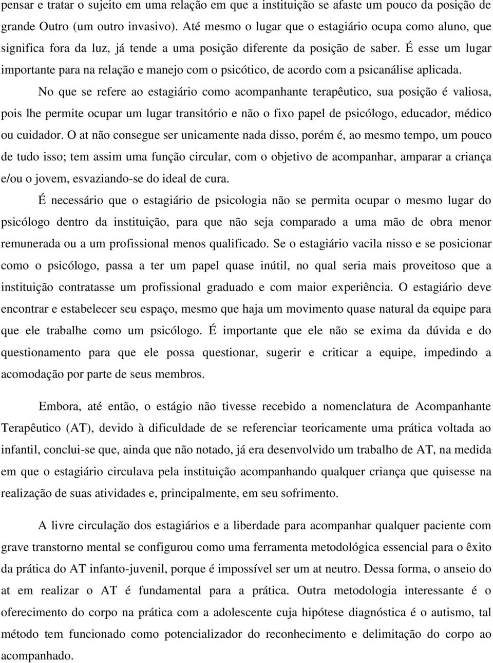 É esse um lugar importante para na relação e manejo com o psicótico, de acordo com a psicanálise aplicada.