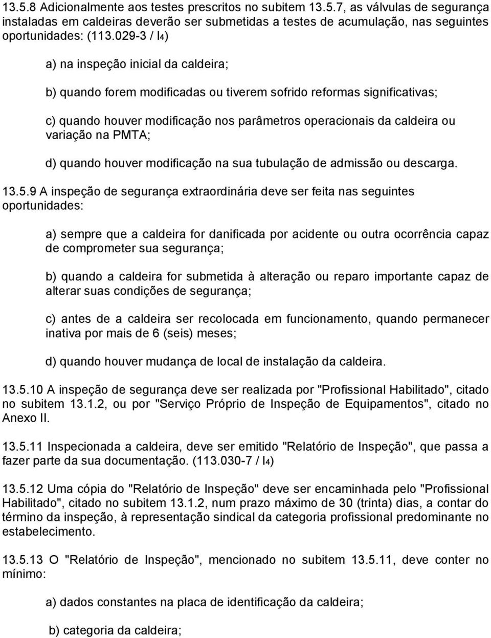 variação na PMTA; d) quando houver modificação na sua tubulação de admissão ou descarga. 13.5.