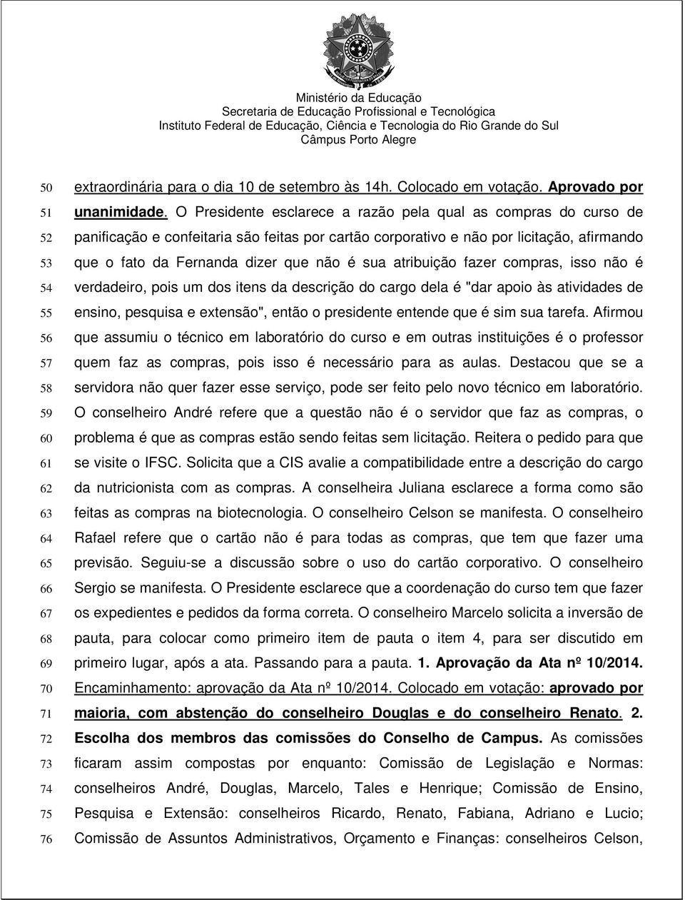 atribuição fazer compras, isso não é verdadeiro, pois um dos itens da descrição do cargo dela é "dar apoio às atividades de ensino, pesquisa e extensão", então o presidente entende que é sim sua