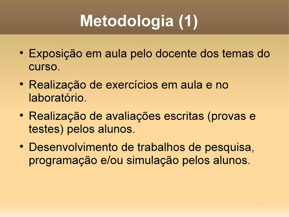 Realização de avaliações escritas (provas e testes) pelos alunos.