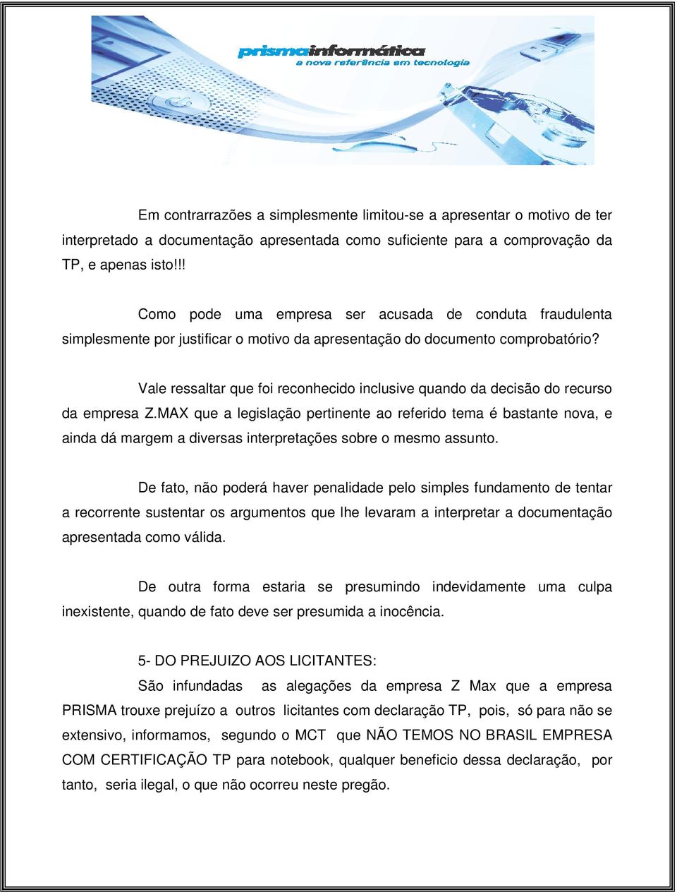 Vale ressaltar que foi reconhecido inclusive quando da decisão do recurso da empresa Z.