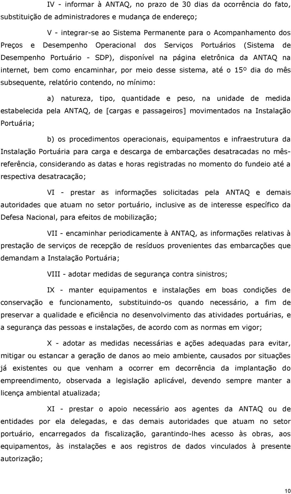 dia do mês subsequente, relatório contendo, no mínimo: a) natureza, tipo, quantidade e peso, na unidade de medida estabelecida pela ANTAQ, de [cargas e passageiros] movimentados na Instalação