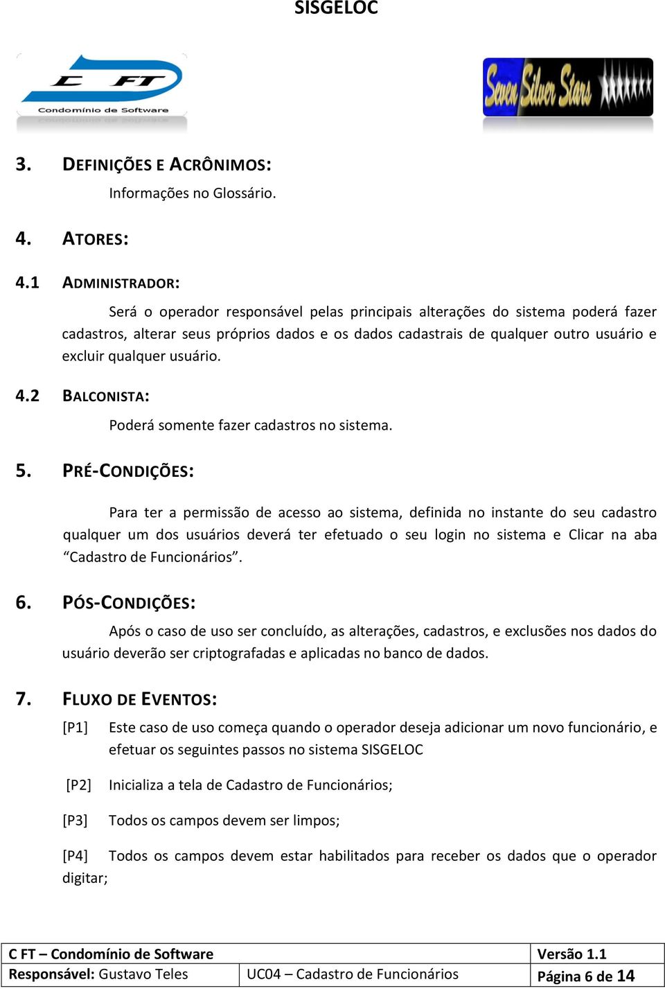 2 BALCONISTA: 5. PRÉ-CONDIÇÕES: Poderá somente fazer cadastros no sistema.