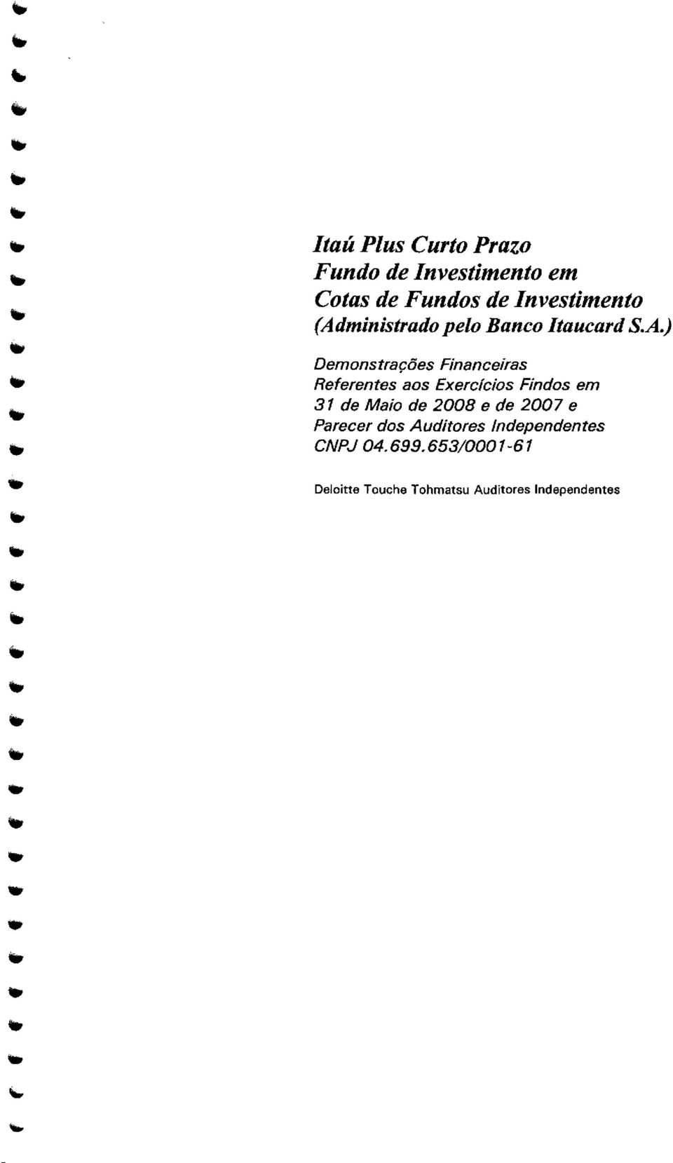 em?% 31 de Maio de 2008 e de 2007 e Parecer dos Auditores Independens CNPJ 04.6?9?