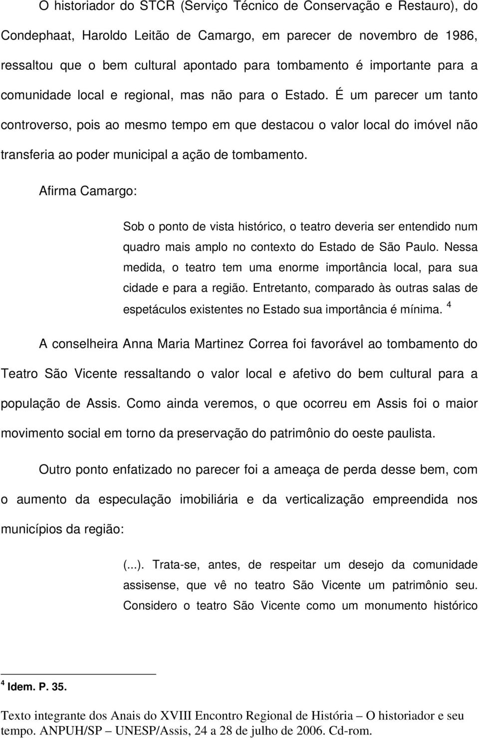 É um parecer um tanto controverso, pois ao mesmo tempo em que destacou o valor local do imóvel não transferia ao poder municipal a ação de tombamento.