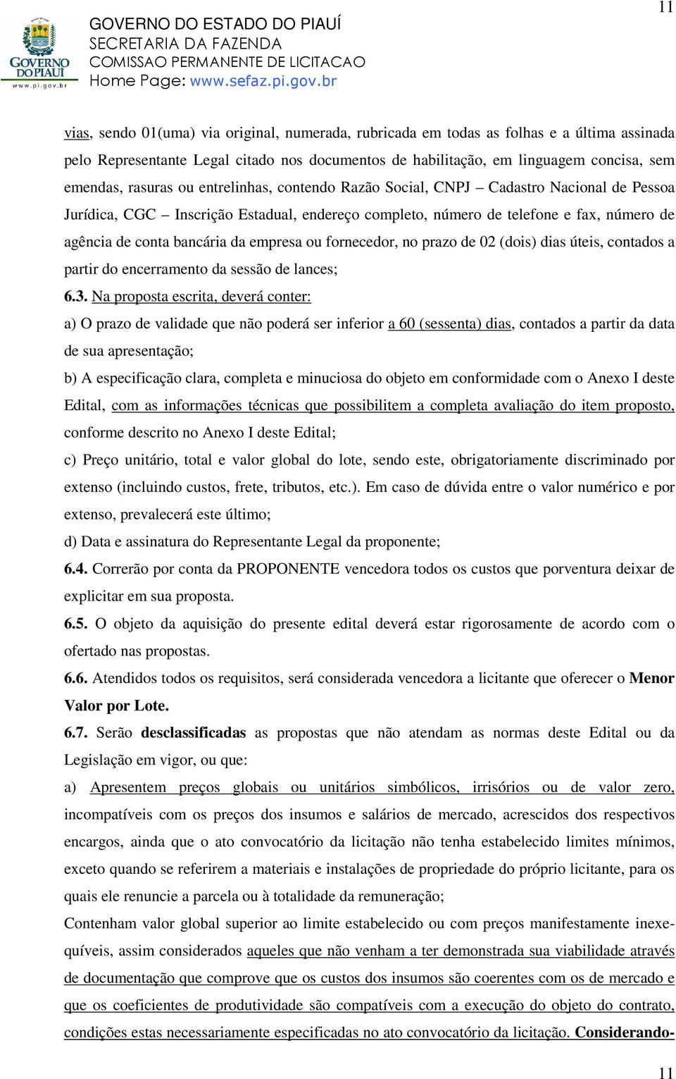 empresa ou fornecedor, no prazo de 02 (dois) dias úteis, contados a partir do encerramento da sessão de lances; 6.3.