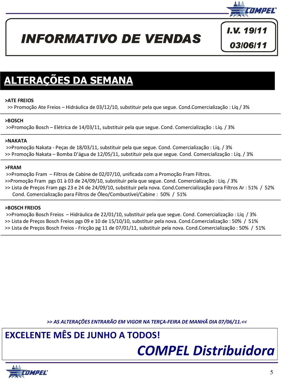 / 3% >NAKATA >>Promoção Nakata - Peças de 18/03/11, substituir pela que segue. Cond. Comercialização : Líq.