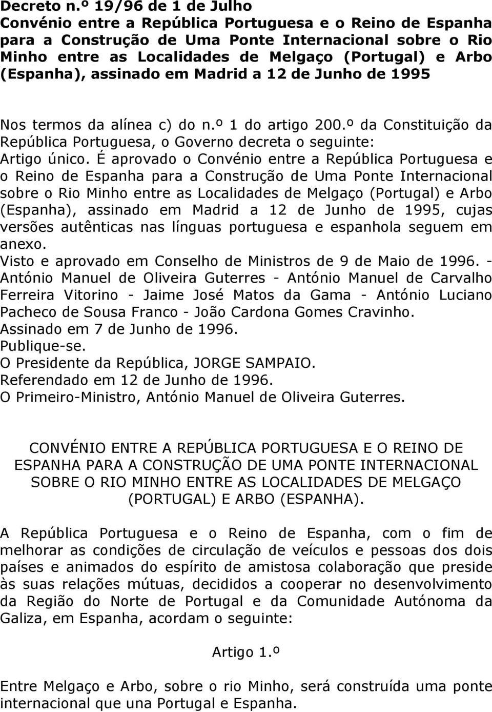 (Espanha), assinado em Madrid a 12 de Junho de 1995 Nos termos da alínea c) do n.º 1 do artigo 200.º da Constituição da República Portuguesa, o Governo decreta o seguinte: Artigo único.