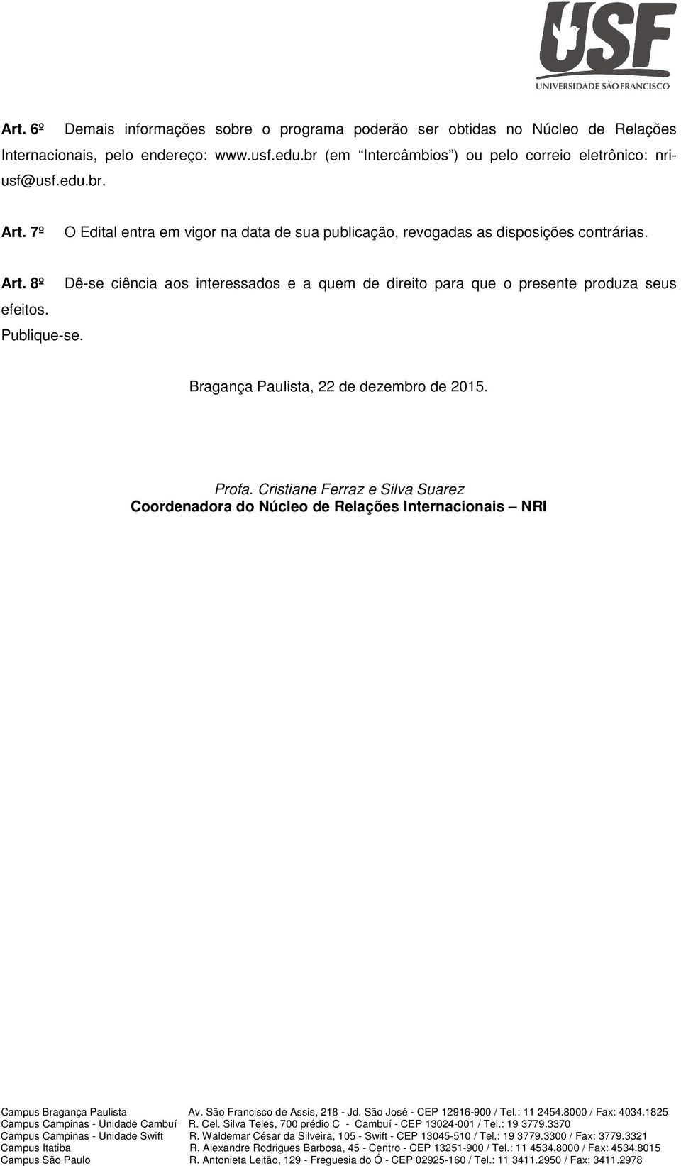 Publique-se. Bragança Paulista, 22 de dezembro de 2015. Profa. Cristiane Ferraz e Silva Suarez Coordenadora do Núcleo de Relações Internacionais NRI Campus Bragança Paulista Av.