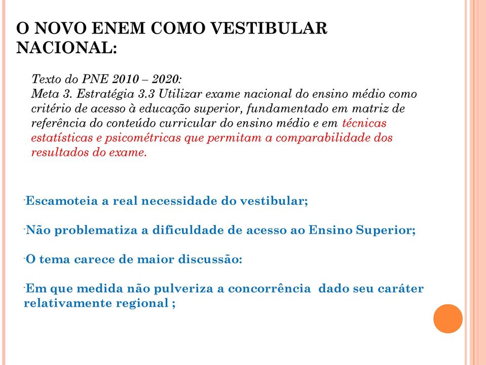 curricular do ensino médio e em técnicas estatísticas e psicométricas que permitam a comparabilidade dos resultados do exame.