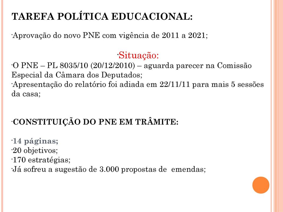 Apresentação do relatório foi adiada em 22/11/11 para mais 5 sessões da casa; CONSTITUIÇÃO DO