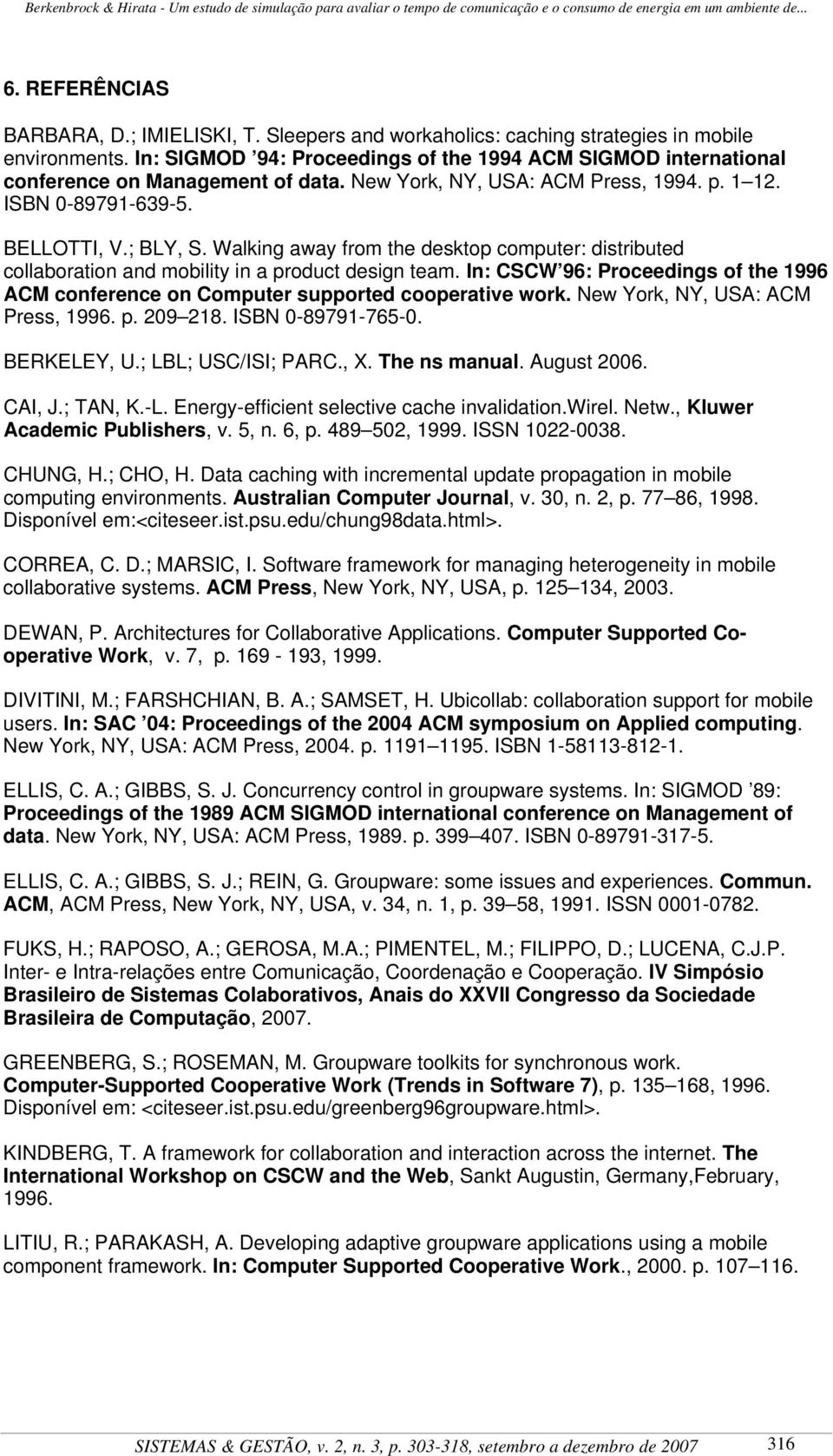 Walking away from the desktop computer: distributed collaboration and mobility in a product design team. In: CSCW 96: Proceedings of the 1996 ACM conference on Computer supported cooperative work.