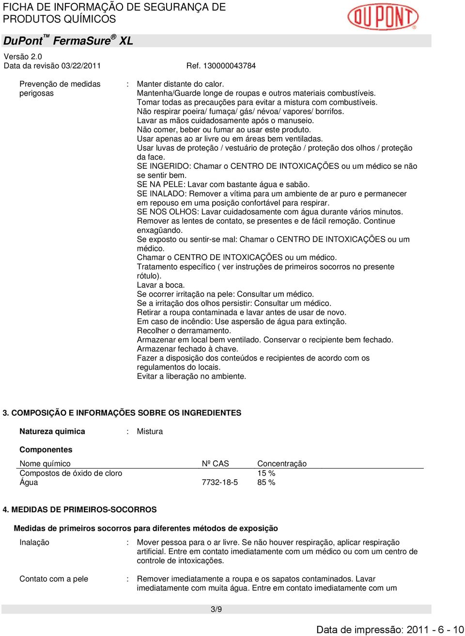 Usar apenas ao ar livre ou em áreas bem ventiladas. Usar luvas de proteção / vestuário de proteção / proteção dos olhos / proteção da face.