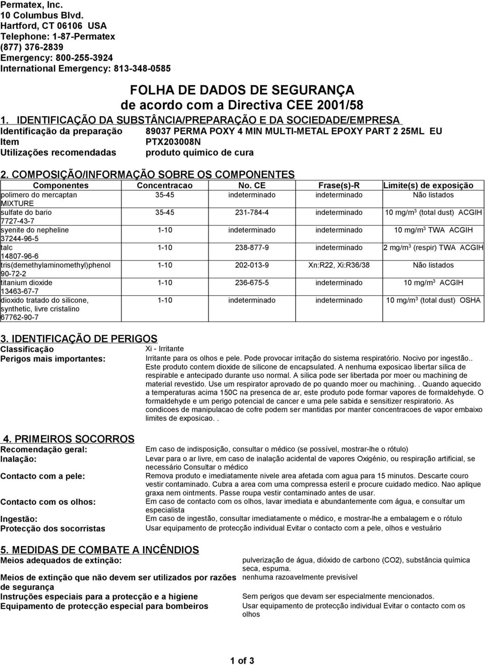 IDENTIFICAÇÃO DA SUBSTÂNCIA/PREPARAÇÃO E DA SOCIEDADE/EMPRESA Identificação da preparação 89037 PERMA POXY 4 MIN MULTI-METAL EPOXY PART 2 25ML EU Item PTX203008N Utilizações recomendadas produto