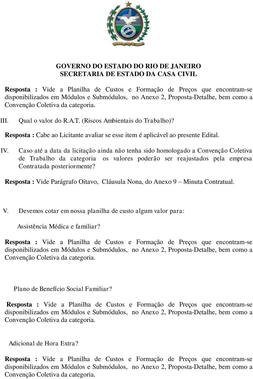 Caso até a data da licitação ainda não tenha sido homologado a Convenção Coletiva de Trabalho da categoria os valores poderão ser