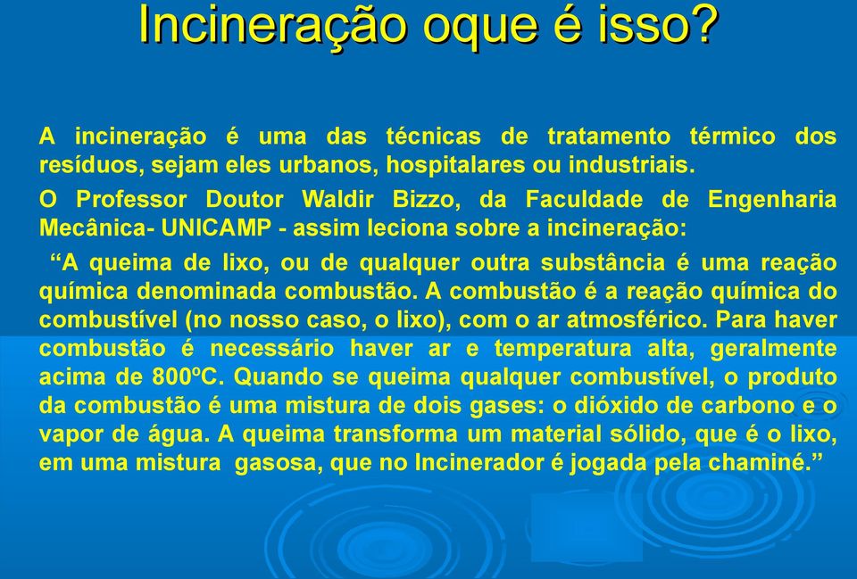 denominada combustão. A combustão é a reação química do combustível (no nosso caso, o lixo), com o ar atmosférico.