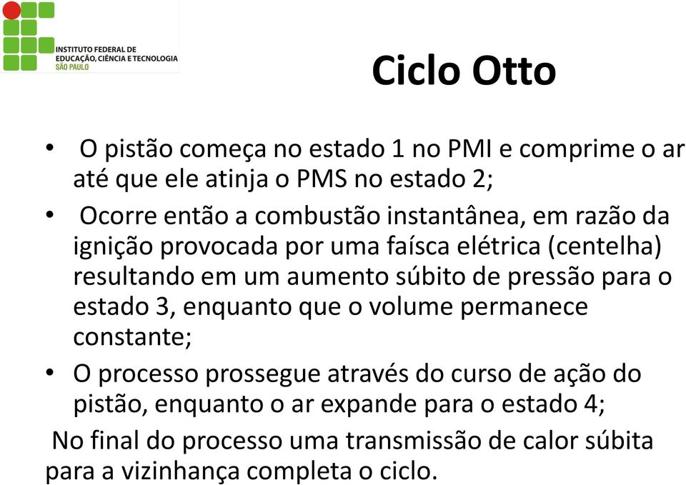 pressão para o estado 3, enquanto que o volume permanece constante; O processo prossegue através do curso de ação do