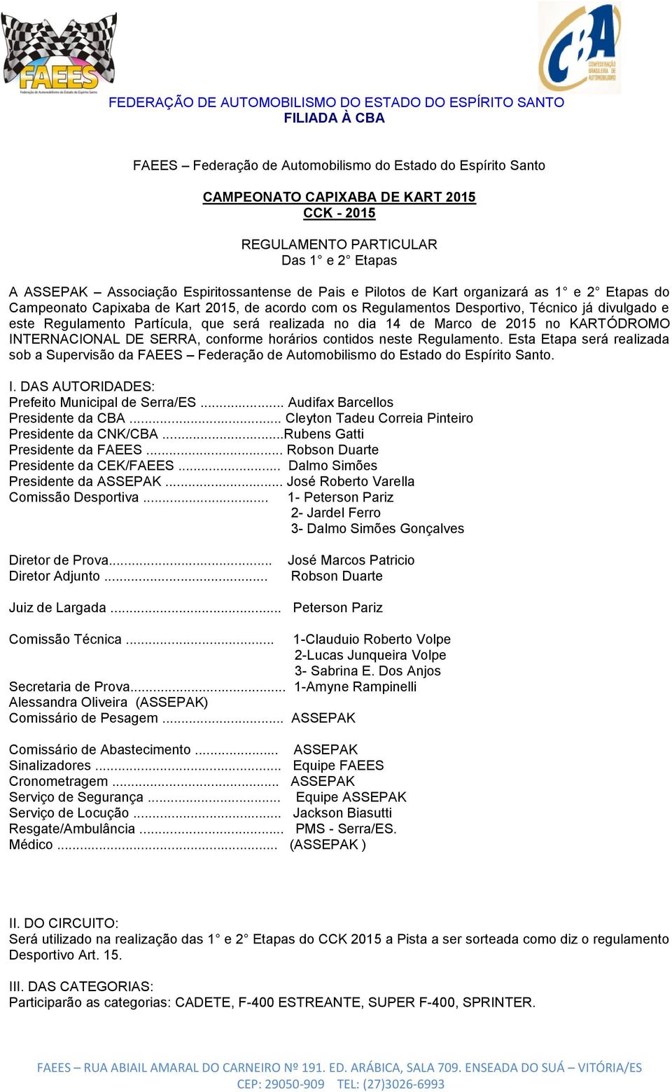 14 de Marco de 2015 no KARTÓDROMO INTERNACIONAL DE SERRA, conforme horários contidos neste Regulamento.
