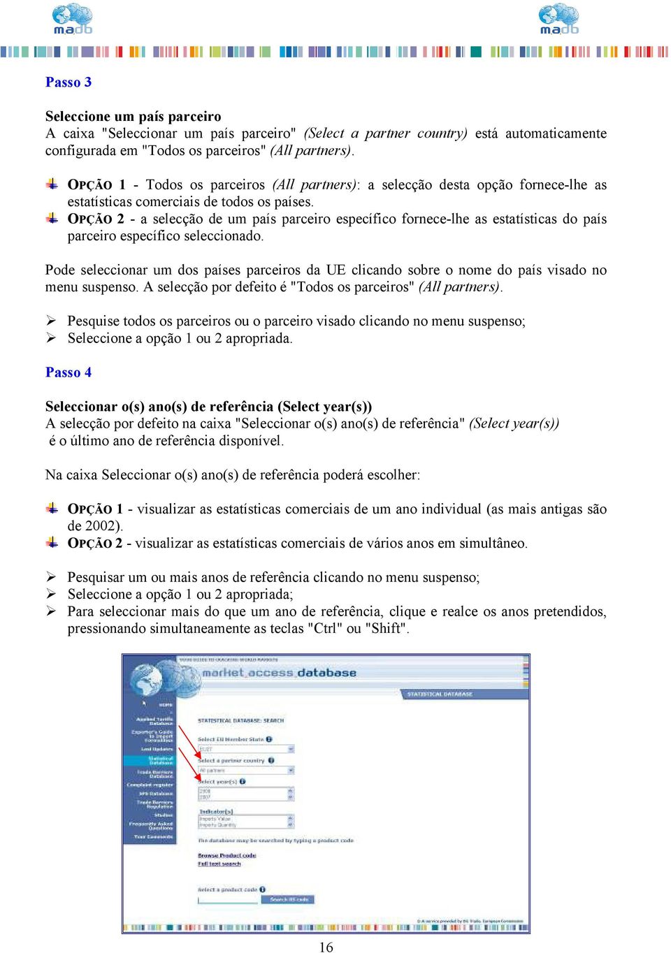 OPÇÃO 2 - a selecção de um país parceiro específico fornece-lhe as estatísticas do país parceiro específico seleccionado.