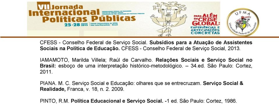 Relações Sociais e Serviço Social no Brasil: esboço de uma interpretação histórico-metodológico. 34.ed. São Paulo: Cortez, 2011. PIANA.