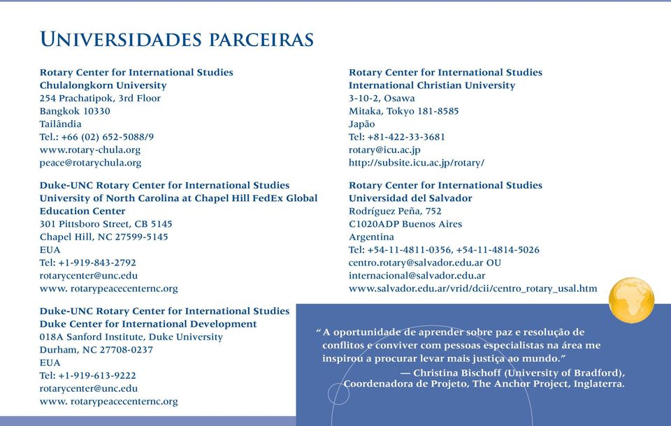 org Duke-UNC Rotary Center for International Studies University of North Carolina at Chapel Hill FedEx Global Education Center 301 Pittsboro Street, CB 5145 Chapel Hill, NC 27599-5145 EUA Tel: