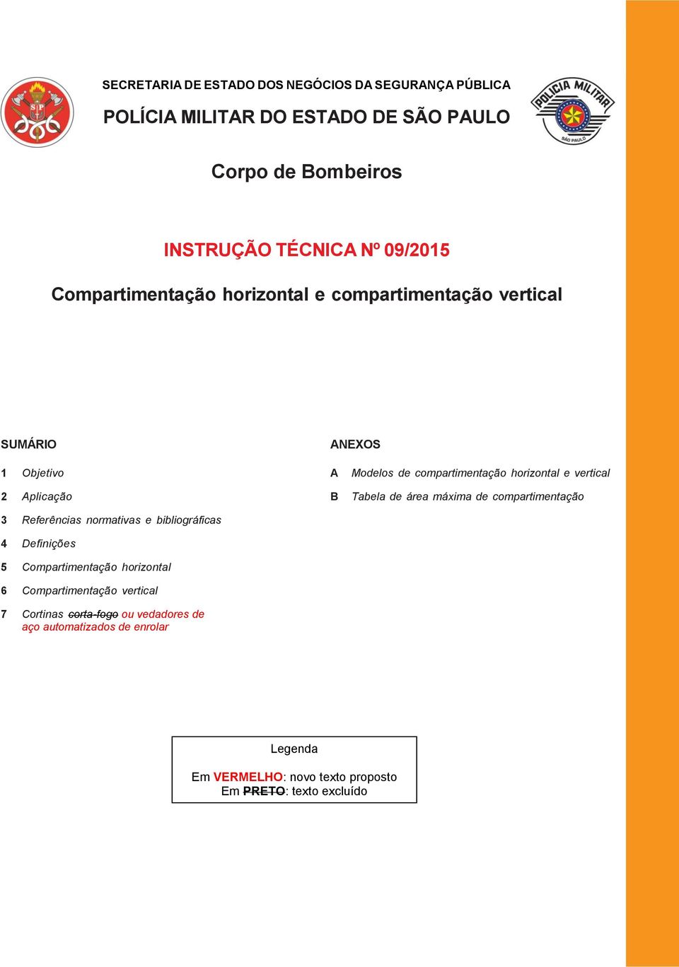 Referências normativas e bibliográficas 4 Definições 5 Compartimentação horizontal 6 Compartimentação vertical 7 Cortinas corta-fogo ou vedadores de aço automatizados