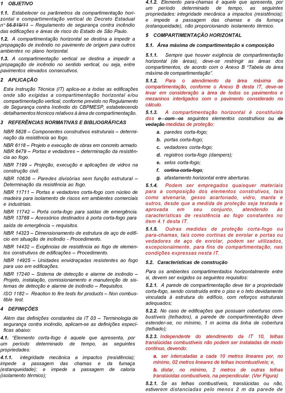 819/11 Regulamento de segurança contra incêndio das edificações e áreas de risco do Estado de São Paulo. 1.2.