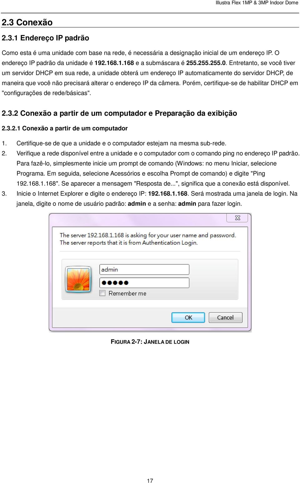 Porém, certifique-se de habilitar DHCP em "configurações de rede/básicas". 2.3.2 Conexão a partir de um computador e Preparação da exibição 2.3.2.1 Conexão a partir de um computador 1.