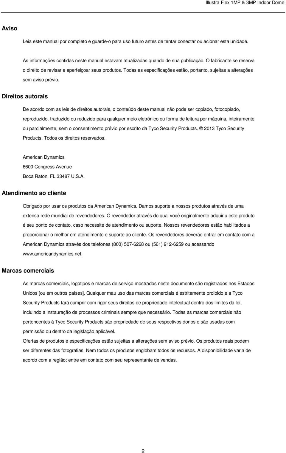 Direitos autorais De acordo com as leis de direitos autorais, o conteúdo deste manual não pode ser copiado, fotocopiado, reproduzido, traduzido ou reduzido para qualquer meio eletrônico ou forma de