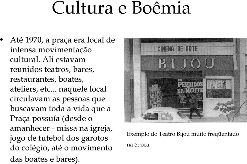 .. naquele local circulavam as pessoas que buscavam toda a vida que a Praça possuía (desde o