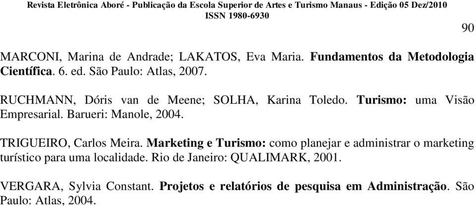 TRIGUEIRO, Carlos Meira. Marketing e Turismo: como planejar e administrar o marketing turístico para uma localidade.