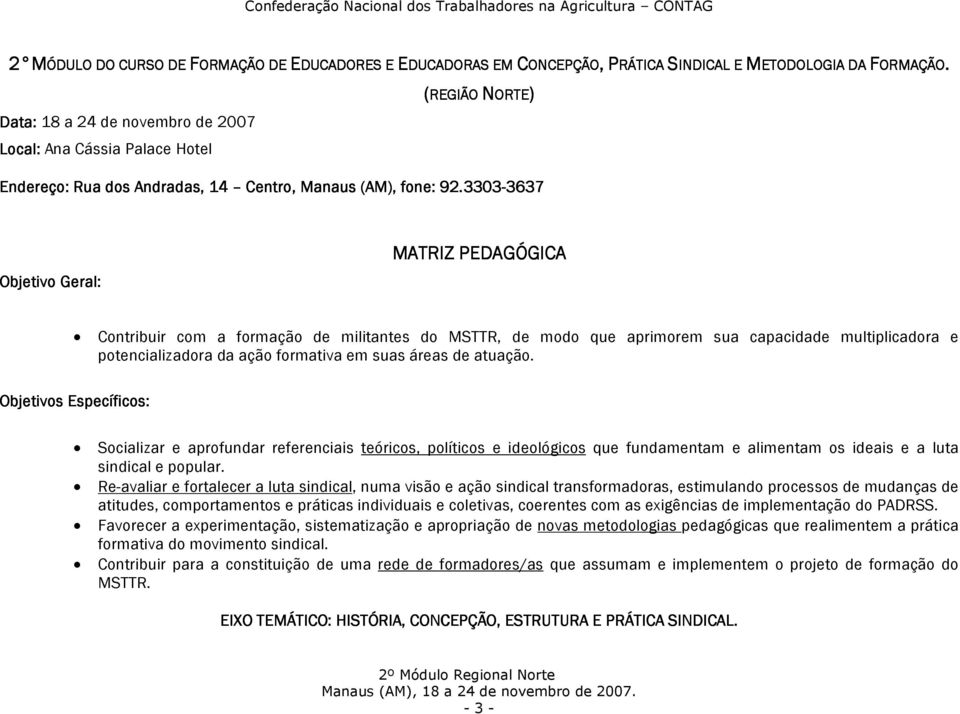 3303-3637 3637 Objetivo Geral: MATRIZ PEDAGÓGICA Contribuir com a formação de militantes do MSTTR, de modo que aprimorem sua capacidade multiplicadora e potencializadora da ação formativa em suas