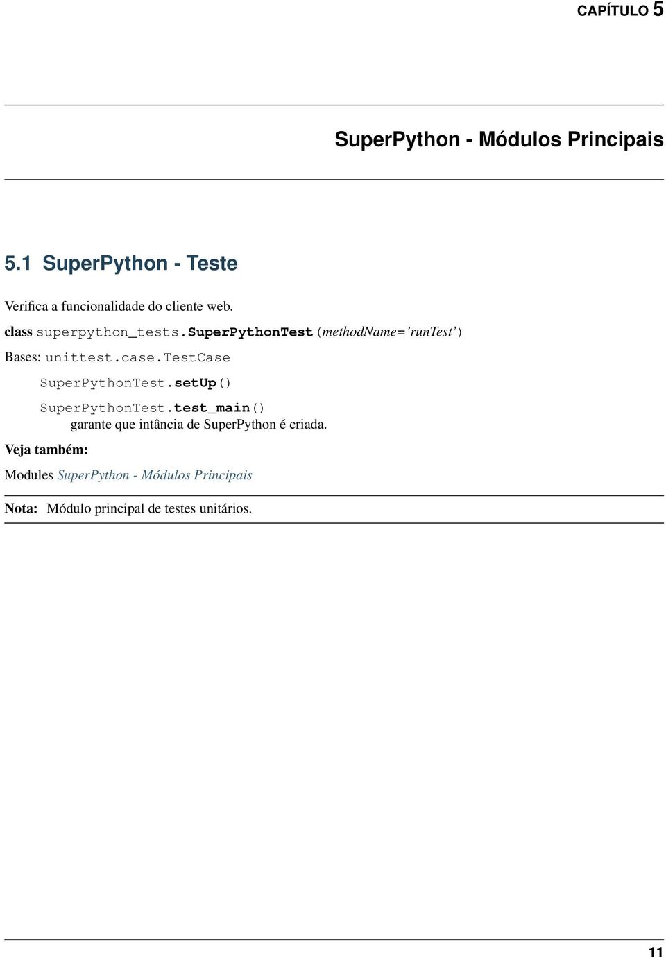 superpythontest(methodname= runtest ) Bases: unittest.case.testcase SuperPythonTest.
