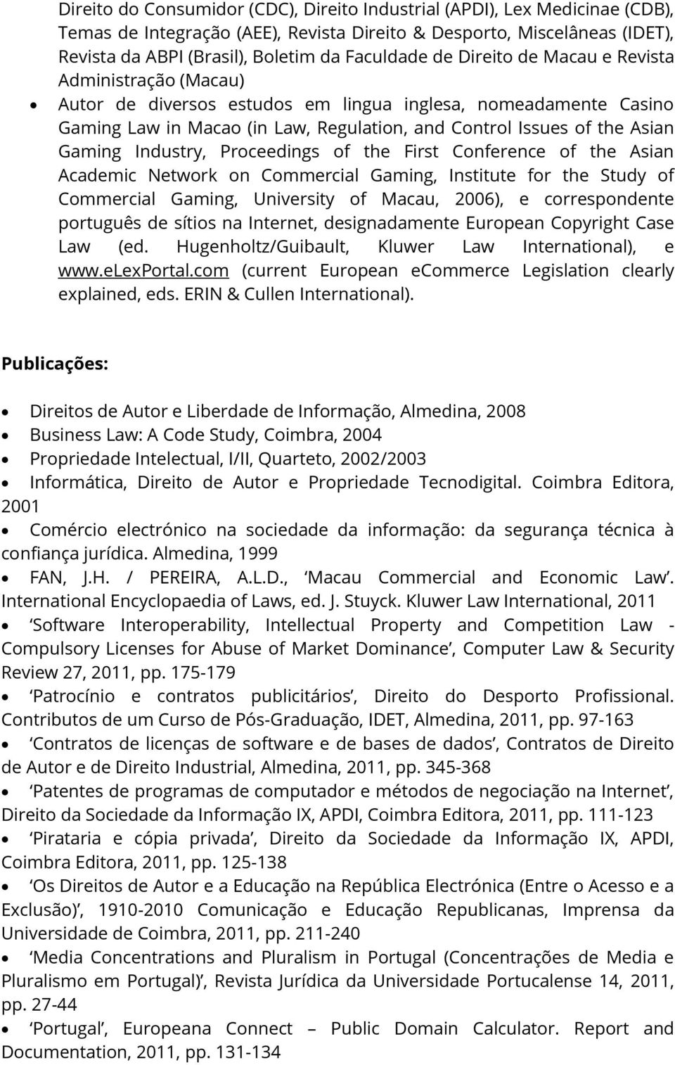 Industry, Proceedings of the First Conference of the Asian Academic Network on Commercial Gaming, Institute for the Study of Commercial Gaming, University of Macau, 2006), e correspondente português