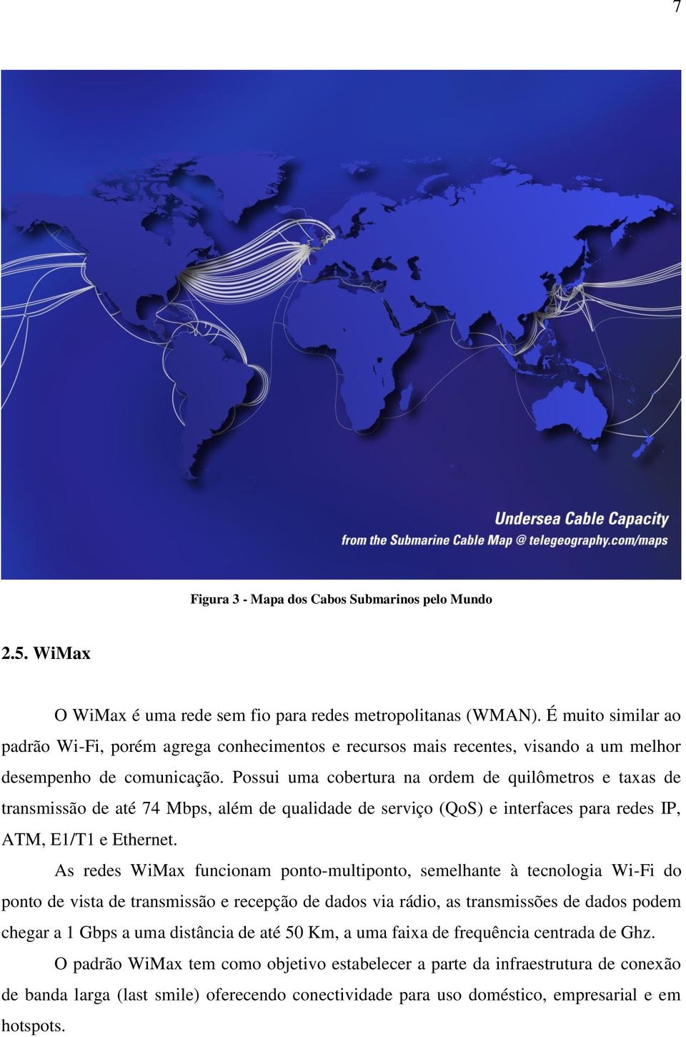 Possui uma cobertura na ordem de quilômetros e taxas de transmissão de até 74 Mbps, além de qualidade de serviço (QoS) e interfaces para redes IP, ATM, E1/T1 e Ethernet.