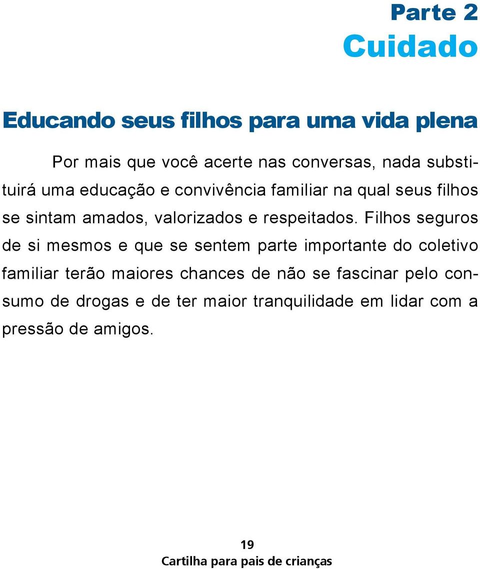 Filhos seguros de si mesmos e que se sentem parte importante do coletivo familiar terão maiores chances de não se