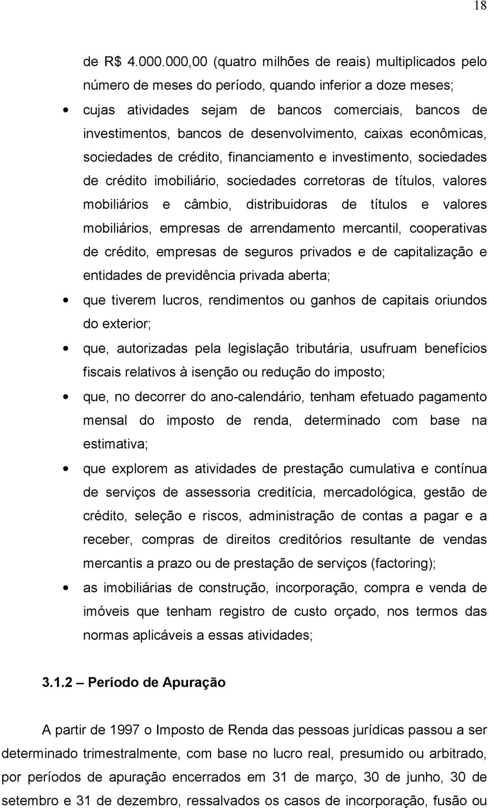 desenvolvimento, caixas econômicas, sociedades de crédito, financiamento e investimento, sociedades de crédito imobiliário, sociedades corretoras de títulos, valores mobiliários e câmbio,