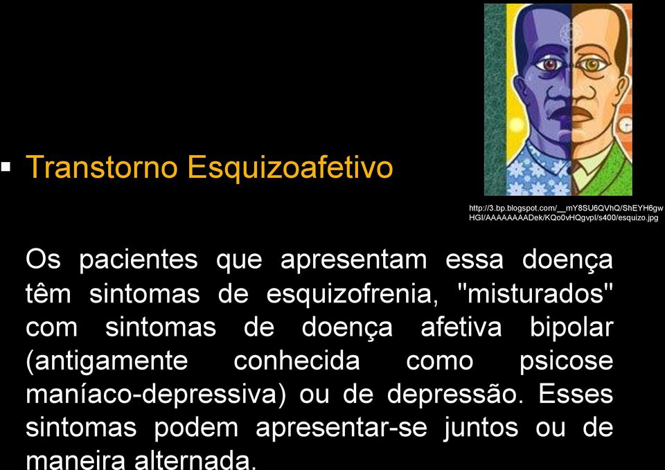 jpg Os pacientes que apresentam essa doença têm sintomas de esquizofrenia, "misturados" com