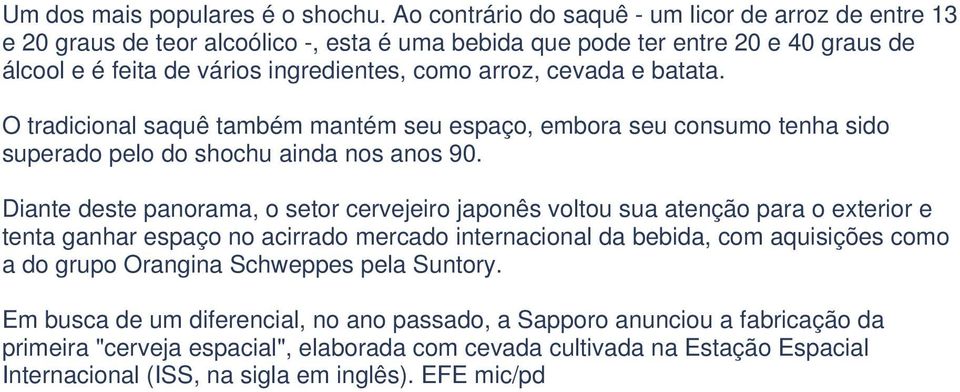 cevada e batata. O tradicional saquê também mantém seu espaço, embora seu consumo tenha sido superado pelo do shochu ainda nos anos 90.