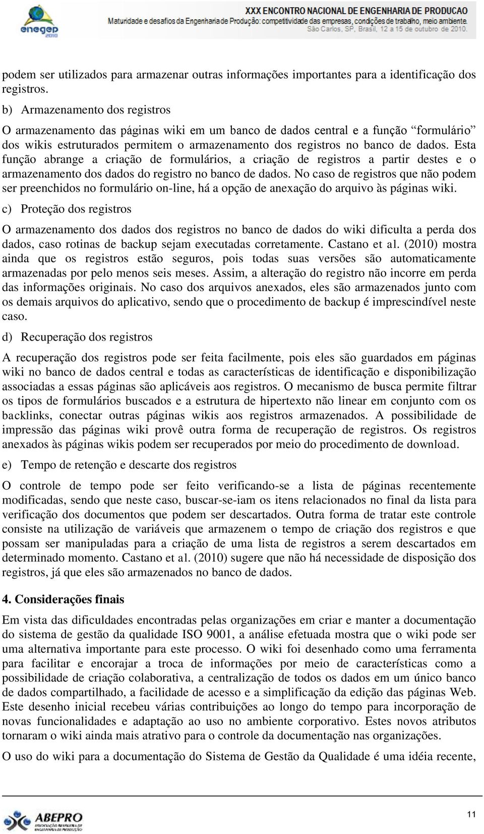 Esta função abrange a criação de formulários, a criação de registros a partir destes e o armazenamento dos dados do registro no banco de dados.