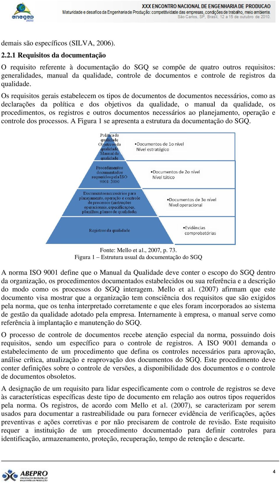 2.1 Requisitos da documentação O requisito referente à documentação do SGQ se compõe de quatro outros requisitos: generalidades, manual da qualidade, controle de documentos e controle de registros da